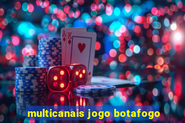 multicanais jogo botafogo